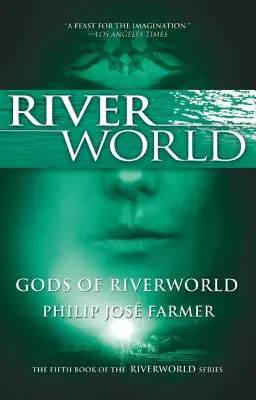 Die Götter von Riverworld: Das fünfte Buch der Riverworld-Reihe - Gods of Riverworld: The Fifth Book of the Riverworld Series