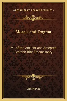 Moral und Dogma: V1 des Alten und Angenommenen Schottischen Ritus der Freimaurerei - Morals and Dogma: V1 of the Ancient and Accepted Scottish Rite Freemasonry