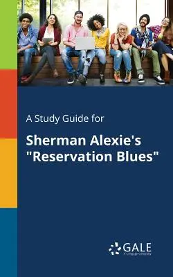 Ein Studienführer für Sherman Alexie's Reservation Blues - A Study Guide for Sherman Alexie's Reservation Blues