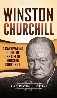 Winston Churchill: Ein fesselnder Führer durch das Leben von Winston Churchill - Winston Churchill: A Captivating Guide to the Life of Winston Churchill