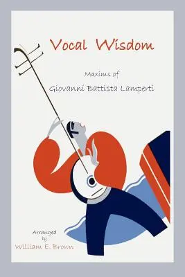 Stimmliche Weisheit: Maximen von Giovanni Battista Lamperti - Vocal Wisdom: Maxims of Giovanni Battista Lamperti