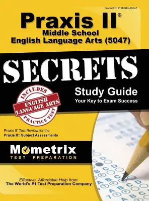 Praxis II Middle School English Language Arts (5047) Exam Secrets: Praxis II Test Review für die Praxis II: Subject Assessments - Praxis II Middle School English Language Arts (5047) Exam Secrets: Praxis II Test Review for the Praxis II: Subject Assessments