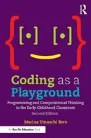 Coding als Spielwiese: Programmieren und rechnerisches Denken in der frühkindlichen Bildung - Coding as a Playground: Programming and Computational Thinking in the Early Childhood Classroom