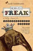 Zum Freak geboren: Eine salzige Fibel für unberechenbare Menschen - Born to Freak: A Salty Primer for Irrepressible Humans