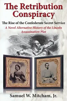 Die Verschwörung zur Vergeltung: Der Aufstieg des konföderierten Geheimdienstes - The Retribution Conspiracy: The Rise of the Confederate Secret Service