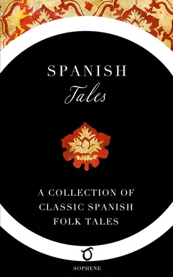 Spanische Märchen: Eine Sammlung klassischer spanischer Volksmärchen - Spanish Tales: A Collection of Classic Spanish Folk Tales
