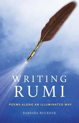 Rumi schreiben: Gedichte entlang eines erleuchteten Weges - Writing Rumi: Poems Along an Illuminated Way