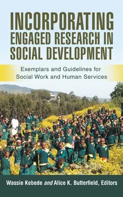 Engagierte Forschung in die soziale Entwicklung einbeziehen: Beispiele und Leitlinien für Sozialarbeit und Humandienstleistungen - Incorporating Engaged Research in Social Development: Exemplars and Guidelines for Social Work and Human Services