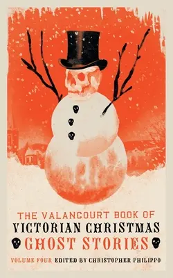 Das Valancourt-Buch der viktorianischen Weihnachtsgeistergeschichten, Band 4 - The Valancourt Book of Victorian Christmas Ghost Stories, Volume 4