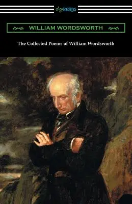 Die gesammelten Gedichte von William Wordsworth: (mit einer Einleitung von John Morley) - The Collected Poems of William Wordsworth: (with an Introduction by John Morley)