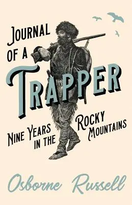 Tagebuch eines Trappers - Neun Jahre in den Rocky Mountains - Journal of a Trapper - Nine Years in the Rocky Mountains