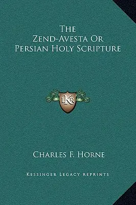 Der Zend-Avesta oder die persische Heilige Schrift - The Zend-Avesta Or Persian Holy Scripture