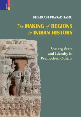 Die Entstehung von Regionen in der indischen Geschichte: Gesellschaft, Staat und Identität im vormodernen Odhisa - The Making of Regions in Indian History: Society, State and Identity in Premodern Odhisa