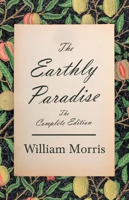 Das irdische Paradies - Die vollständige Ausgabe - The Earthly Paradise - The Complete Edition