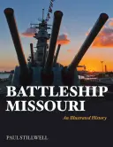 Schlachtschiff Missouri: Eine illustrierte Geschichte - Battleship Missouri: An Illustrated History