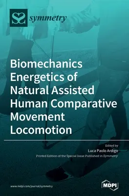 Biomechanik und Energetik der natürlich unterstützten menschlichen Vergleichsbewegung Locomotion - Biomechanics Energetics of Natural Assisted Human Comparative Movement Locomotion