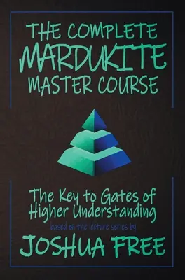 Der vollständige Mardukiten-Meisterkurs: Die Schlüssel zu den Pforten des höheren Verständnisses - The Complete Mardukite Master Course: Keys to the Gates of Higher Understanding