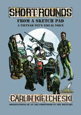 Kurze Runden aus einem Skizzenblock: Die visuelle Stimme eines Vietnam-Veteranen - Short Rounds from a Sketch Pad: A Vietnam Vet's Visual Voice