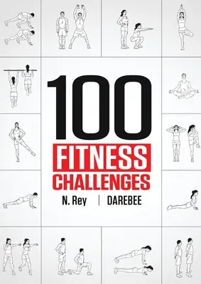 100 Fitness-Herausforderungen: Monatelange Darebee-Fitness-Herausforderungen, die Ihren Körper gesünder und Ihr Gehirn schärfer machen - 100 Fitness Challenges: Month-long Darebee Fitness Challenges to Make Your Body Healthier and Your Brain Sharper