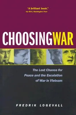 Die Wahl des Krieges: Die verlorene Chance auf Frieden und die Eskalation des Krieges in Vietnam - Choosing War: The Lost Chance for Peace and the Escalation of War in Vietnam