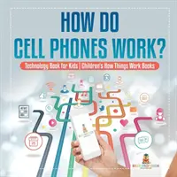 Wie funktionieren Mobiltelefone? Technikbuch für Kinder - Kinderbücher zur Funktionsweise von Dingen - How Do Cell Phones Work? Technology Book for Kids - Children's How Things Work Books