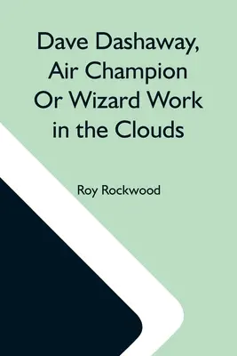 Dave Dashaway, Luftmeister oder Zauberer Arbeit in den Wolken - Dave Dashaway, Air Champion Or Wizard Work In The Clouds