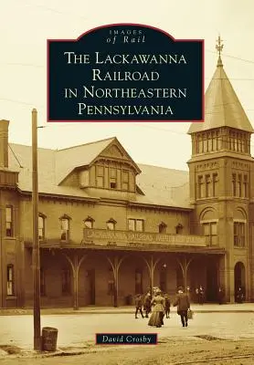 Die Lackawanna-Eisenbahn im Nordosten von Pennsylvania - The Lackawanna Railroad in Northeastern Pennsylvania