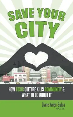 Rette deine Stadt: Wie giftige Kultur die Gemeinschaft tötet und was man dagegen tun kann - Save Your City: How Toxic Culture Kills Community & What to Do About It