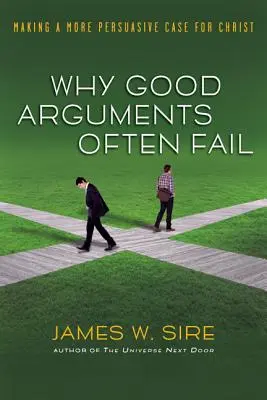 Warum gute Argumente oft scheitern: Ein überzeugenderes Plädoyer für Christus - Why Good Arguments Often Fail: Making a More Persuasive Case for Christ