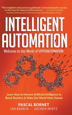 Intelligente Automatisierung: Willkommen in der Welt der Hyperautomation: Lernen Sie, wie Sie künstliche Intelligenz nutzen können, um Ihr Geschäft anzukurbeln und unsere Welt besser zu machen - Intelligent Automation: Welcome to the World of Hyperautomation: Learn How to Harness Artificial Intelligence to Boost Business & Make Our World More