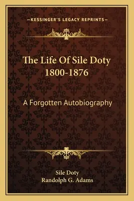Das Leben von Sile Doty 1800-1876: Eine vergessene Autobiographie - The Life of Sile Doty 1800-1876: A Forgotten Autobiography