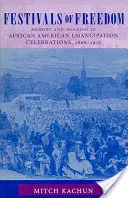 Feste der Freiheit: Erinnerung und Bedeutung in afroamerikanischen Emanzipationsfeiern, 1808-1915 - Festivals of Freedom: Memory and Meaning in African American Emancipation Celebrations, 1808-1915