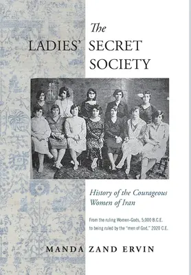 Die geheime Gesellschaft der Frauen: Die Geschichte der mutigen Frauen des Iran - The Ladies' Secret Society: History of the Courageous Women of Iran