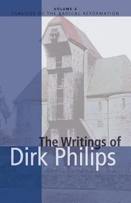 Die Schriften von Dirk Philips - The Writings of Dirk Philips