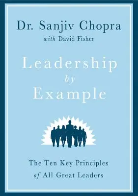 Führen durch Vorbild: Die zehn Schlüsselprinzipien aller großen Führungspersönlichkeiten - Leadership by Example: The Ten Key Principles of All Great Leaders