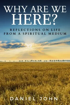 Warum sind wir hier? Lebensbetrachtungen eines spirituellen Mediums - Why Are We Here?: Reflections on Life from a Spiritual Medium