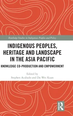 Indigene Völker, kulturelles Erbe und Landschaften im asiatisch-pazifischen Raum: Ko-Produktion von Wissen und Empowerment - Indigenous Peoples, Heritage and Landscape in the Asia Pacific: Knowledge Co-Production and Empowerment