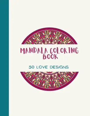 Mandala-Malbuch: LOVE Mandala-Malbuch für Erwachsene: Wunderschöne großformatige Liebesmuster und florale Malvorlagen für Mädchen, - Mandala Coloring Book: LOVE Mandala Coloring Book for Adults: Beautiful Large Print Love Patterns and Floral Coloring Page Designs for Girls,
