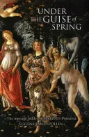 Unter dem Deckmantel des Frühlings: Die verborgene Botschaft in Botticellis Primavera - Under the Guise of Spring: The Message Hidden in Botticelli's Primavera