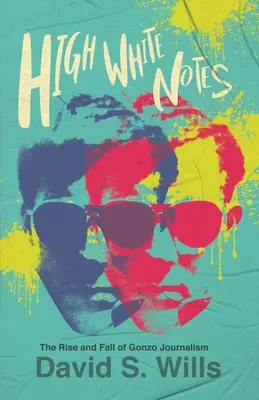 Hohe weiße Noten: Der Aufstieg und Fall des Gonzo-Journalismus - High White Notes: The Rise and Fall of Gonzo Journalism
