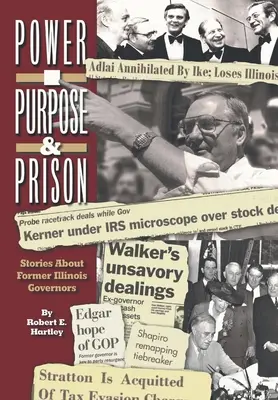 Zweck, Macht und Gefängnis: Geschichten über ehemalige Gouverneure von Illinois - Purpose, Power and Prison: Stories About Former Illinois Governors