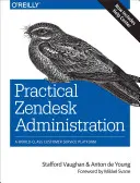 Praktische Zendesk-Verwaltung: Eine Weltklasse-Kundenservice-Plattform - Practical Zendesk Administration: A World-Class Customer Service Platform