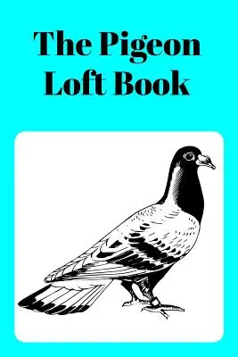 Das Taubenschlagbuch: Wettflug- und Zuchtschlagbuch mit Aqua-Einband - The Pigeon Loft Book: Racing and Breeding Loft Book with Aqua Cover