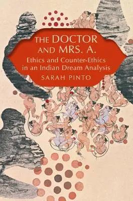 Der Arzt und Frau A.: Ethik und Gegenethik in einer indischen Traumanalyse - The Doctor and Mrs. A.: Ethics and Counter-Ethics in an Indian Dream Analysis