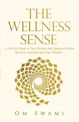 Der Wellness-Sinn: Ein praktischer Leitfaden für Ihre körperliche und emotionale Gesundheit auf der Grundlage ayurvedischer und yogischer Weisheit - The Wellness Sense: A practical guide to your physical and emotional health based on Ayurvedic and yogic wisdom