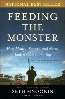 Das Monster füttern: Wie Geld, Intelligenz und Nerven ein Team an die Spitze brachten - Feeding the Monster: How Money, Smarts, and Nerve Took a Team to the Top