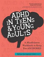 ADHS bei Teenagern und jungen Erwachsenen: Ein achtsamkeitsbasiertes Arbeitsbuch, das Sie ANCHOREN lässt - ADHD in Teens & Young Adults: A Mindfulness Based Workbook to Keep You ANCHORED