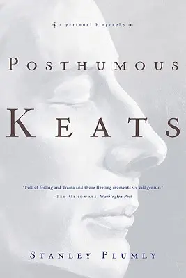 Posthumer Keats: Eine persönliche Biographie - Posthumous Keats: A Personal Biography