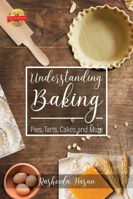 Backen verstehen: Kuchen, Torten, Törtchen und mehr - Understanding Baking: Pies, Tarts, Cakes and More