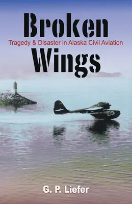 Gebrochene Flügel: Tragödien und Katastrophen in der zivilen Luftfahrt Alaskas - Broken Wings: Tragedy & Disaster in Alaska Civil Aviation